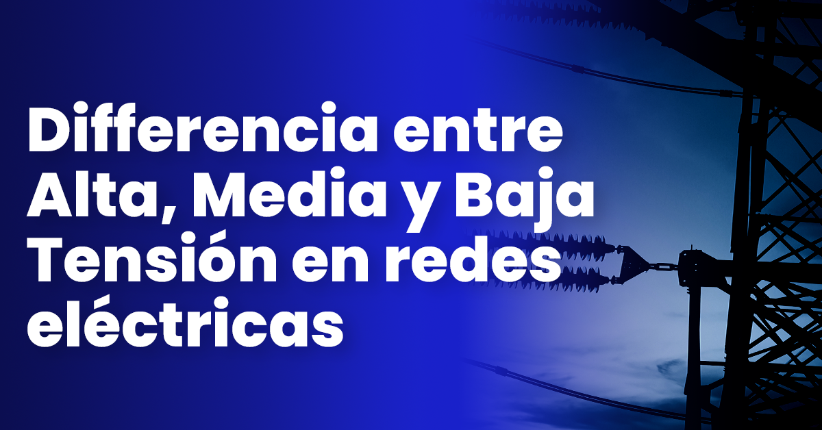 Diferencia entre alta, media y baja tensión en redes eléctricas