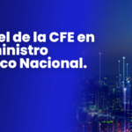 El papel de la CFE en el suministro eléctrico nacional
