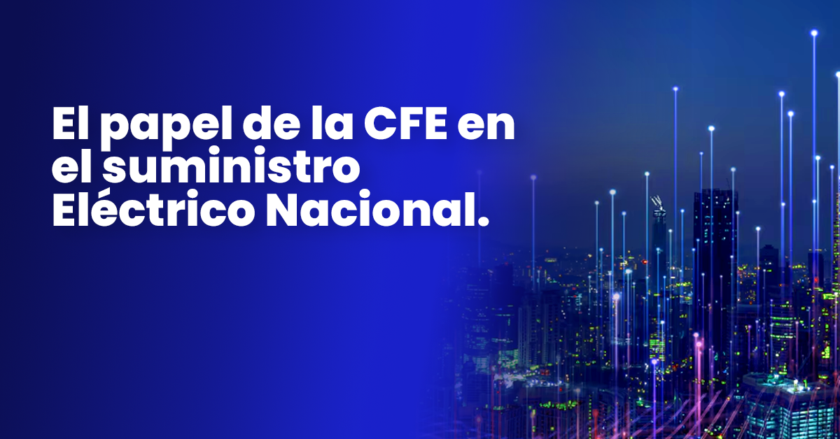 El papel de la CFE en el suministro eléctrico nacional