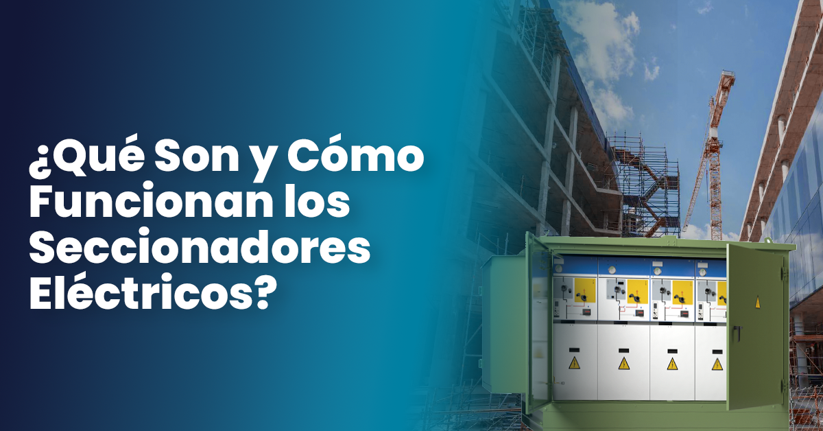 seccionadores para proyecto electrico para CFE que son