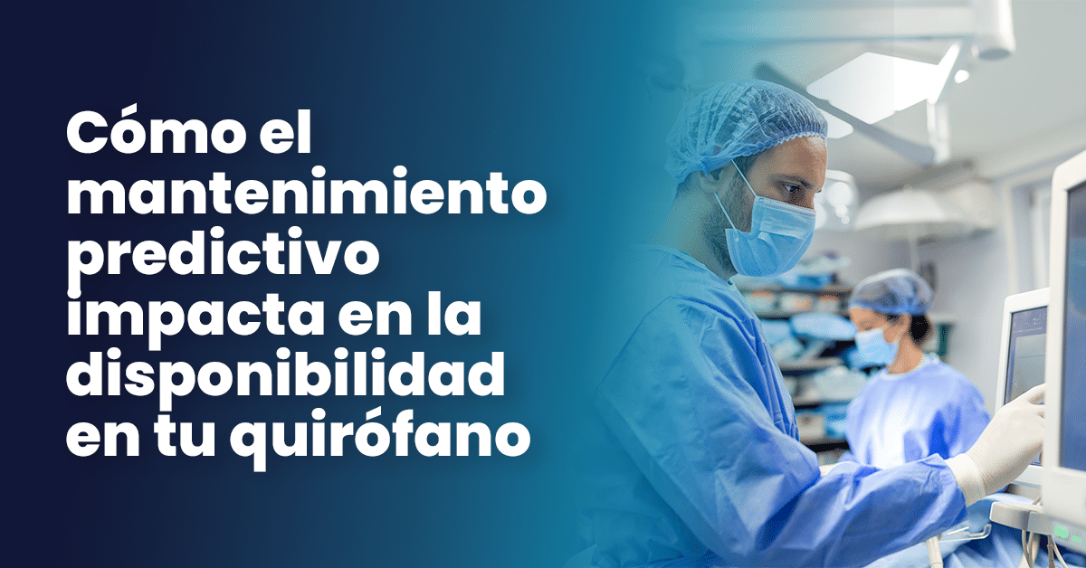 mantenimiento predictivo impacta en la disponibilidad en tu quirófano.