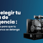 Como elegir tu planta de emergencia en México: Guia practica
