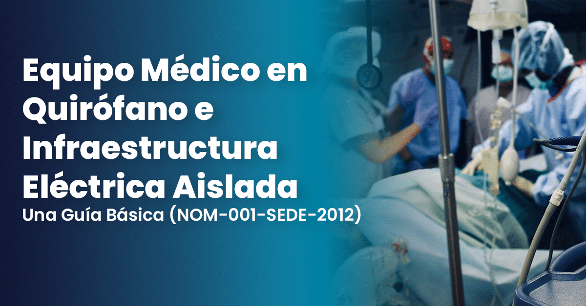 Equipo medico en quirofano e infraestructura electrica Una Guía Básica (NOM-001-SEDE-2012)