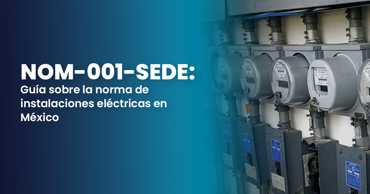 Guía sobre la norma de instalaciones eléctricas en México. NOM-001-SEDE-2012